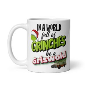 In A World Full Of Grinches Be a Griswold Christmas Mug