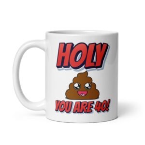 Holy Shit You Are 40! Funny 40th Birthday Mug Gift