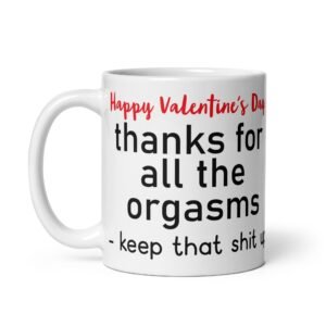 Happy Valentine’s Day Thanks For All The Orgasms Mug