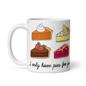 I Only Have Pies For You Valantine’s Gift Mug