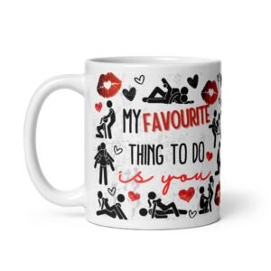 My Favourite Thing To Do Is You Funny Sexy Valentine’s Mug