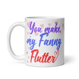 You Make My Fanny Flutter Valentine’s Gift Mug For Him