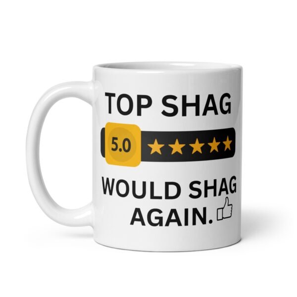 Top Shag Mug Valentine’s Gift Mug Would Shag Again