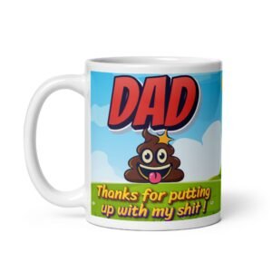 Dad Thank You For Putting Up With My Shit Mug