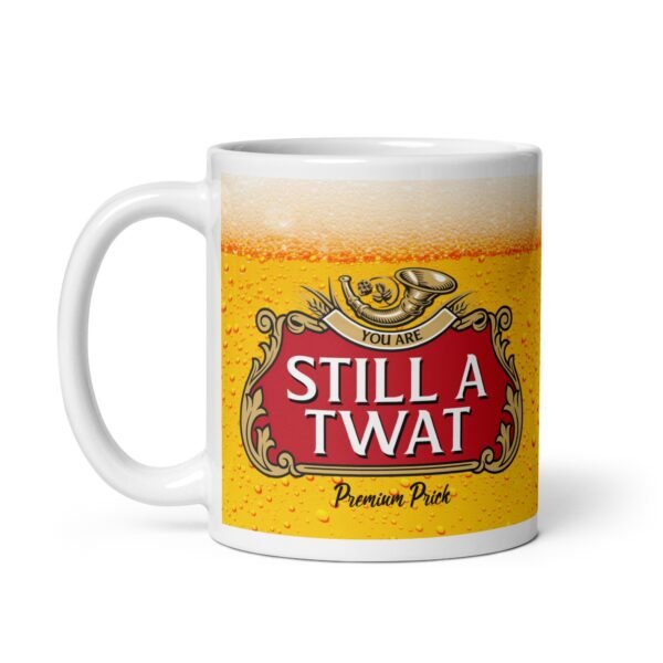Still A Twat Mug Funny Insulting Rude Gift Stell Artois Mug - Image 2
