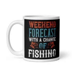 Fishing Mug Weekend Forecast With A Chance of Fishing