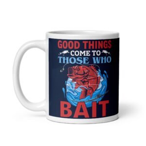 Good Things Come To Those Who Bait Fishing Mugs