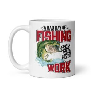 Fishing Mug A Bad Day Of Fishing Beats A Good Day At Work
