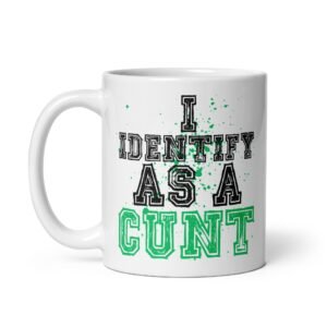 I Identify As A C*NT Mug – Rude Funny Mugs