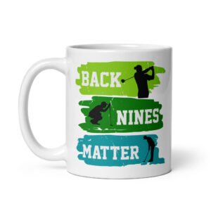 Back Nines Matter Golf Mug Gift