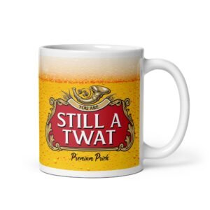 Still A Twat Mug Funny Insulting Rude Gift Stell Artois Mug
