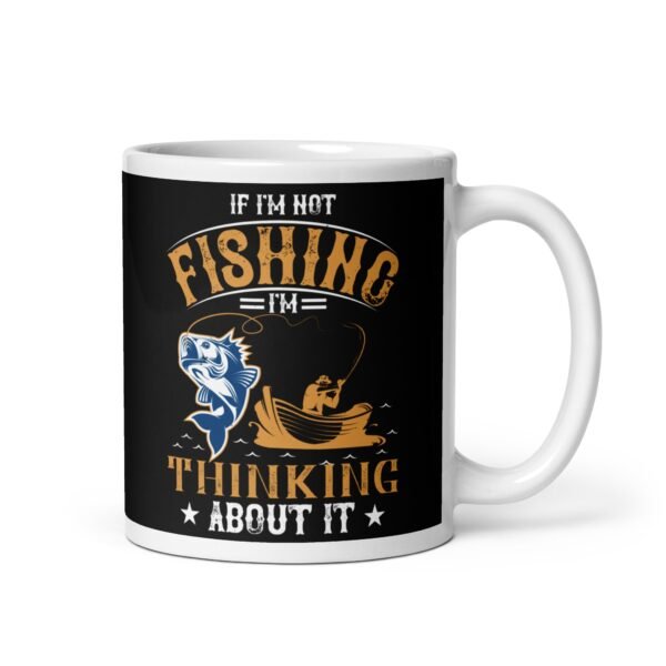 If I’m Not Fishing I’m Thinking About It Mug - Image 2