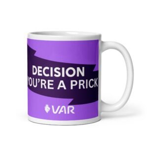 VAR Decision You’re A Prick Mug